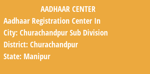 Aadhaar Registration Centres in Churachandpur Sub Division, Churachandpur, Manipur State