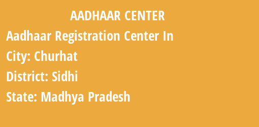 Aadhaar Registration Centres in Churhat, Sidhi, Madhya Pradesh State