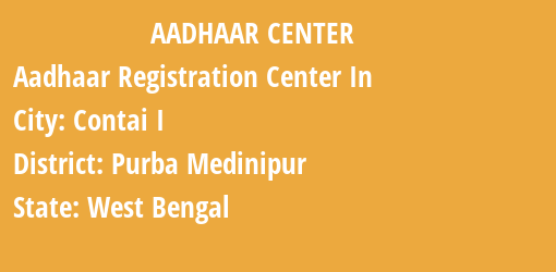 Aadhaar Registration Centres in Contai I, Purba Medinipur, West Bengal State