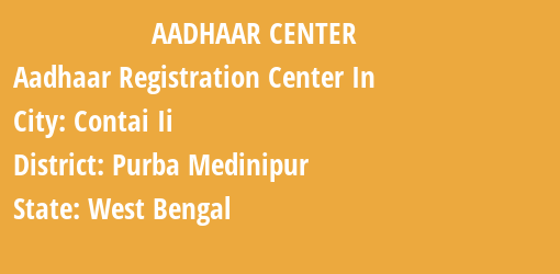 Aadhaar Registration Centres in Contai Ii, Purba Medinipur, West Bengal State