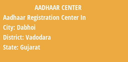 Aadhaar Registration Centres in Dabhoi, Vadodara, Gujarat State