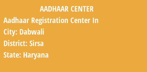 Aadhaar Registration Centres in Dabwali, Sirsa, Haryana State