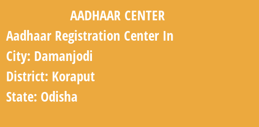 Aadhaar Registration Centres in Damanjodi, Koraput, Odisha State