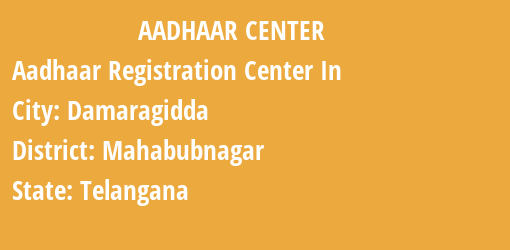 Aadhaar Registration Centres in Damaragidda, Mahabubnagar, Telangana State