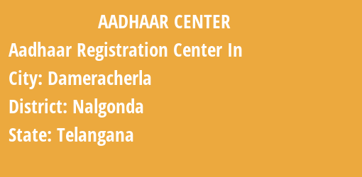 Aadhaar Registration Centres in Dameracherla, Nalgonda, Telangana State