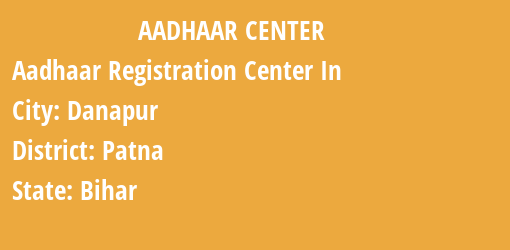 Aadhaar Registration Centres in Danapur, Patna, Bihar State