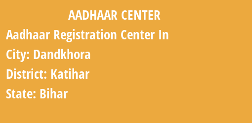 Aadhaar Registration Centres in Dandkhora, Katihar, Bihar State