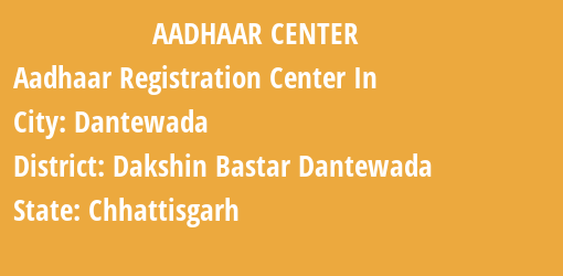 Aadhaar Registration Centres in Dantewada, Dakshin Bastar Dantewada, Chhattisgarh State