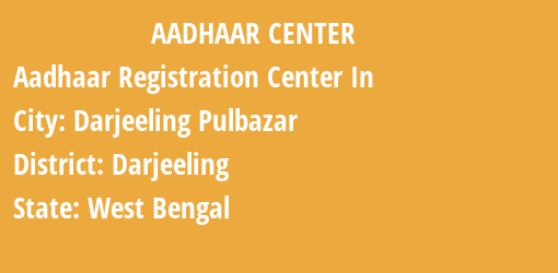 Aadhaar Registration Centres in Darjeeling Pulbazar, Darjeeling, West Bengal State