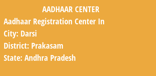 Aadhaar Registration Centres in Darsi, Prakasam, Andhra Pradesh State