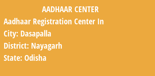 Aadhaar Registration Centres in Dasapalla, Nayagarh, Odisha State