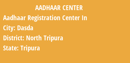 Aadhaar Registration Centres in Dasda, North Tripura, Tripura State