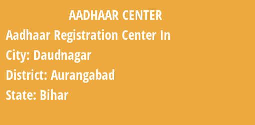 Aadhaar Registration Centres in Daudnagar, Aurangabad, Bihar State