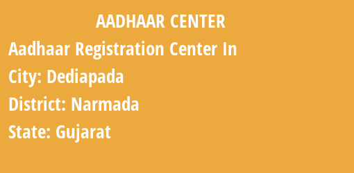 Aadhaar Registration Centres in Dediapada, Narmada, Gujarat State