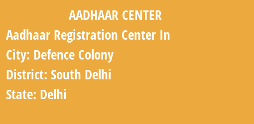 Aadhaar Registration Centres in Defence Colony, South Delhi, Delhi State