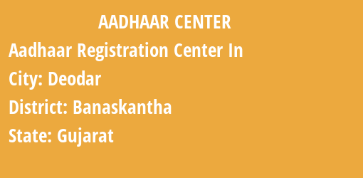 Aadhaar Registration Centres in Deodar, Banaskantha, Gujarat State