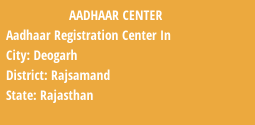 Aadhaar Registration Centres in Deogarh, Rajsamand, Rajasthan State