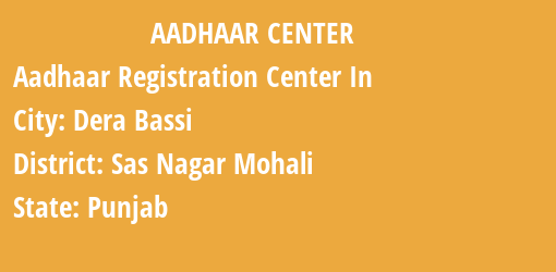 Aadhaar Registration Centres in Dera Bassi, Sas Nagar Mohali , Punjab State