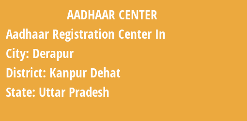 Aadhaar Registration Centres in Derapur, Kanpur Dehat, Uttar Pradesh State