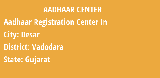 Aadhaar Registration Centres in Desar, Vadodara, Gujarat State