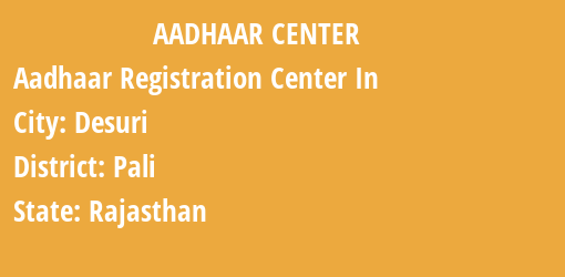 Aadhaar Registration Centres in Desuri, Pali, Rajasthan State