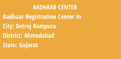 Aadhaar Registration Centres in Detroj Rampura, Ahmedabad, Gujarat State