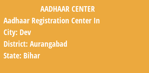 Aadhaar Registration Centres in Dev, Aurangabad, Bihar State