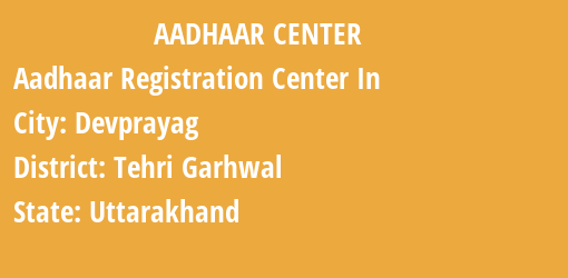 Aadhaar Registration Centres in Devprayag, Tehri Garhwal, Uttarakhand State