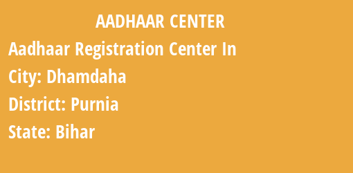 Aadhaar Registration Centres in Dhamdaha, Purnia, Bihar State