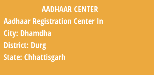 Aadhaar Registration Centres in Dhamdha, Durg, Chhattisgarh State