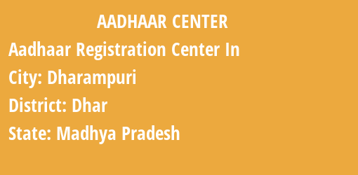 Aadhaar Registration Centres in Dharampuri, Dhar, Madhya Pradesh State