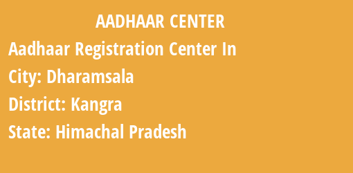 Aadhaar Registration Centres in Dharamsala, Kangra, Himachal Pradesh State