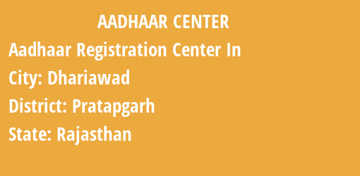 Aadhaar Registration Centres in Dhariawad, Pratapgarh, Rajasthan State