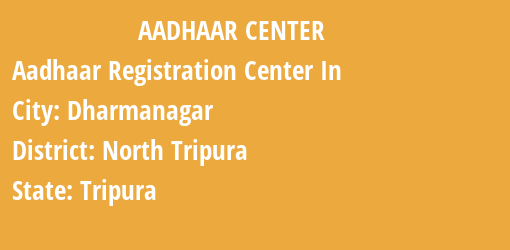 Aadhaar Registration Centres in Dharmanagar, North Tripura, Tripura State