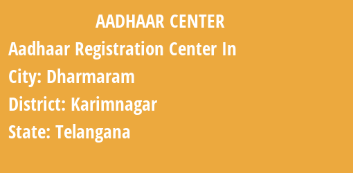 Aadhaar Registration Centres in Dharmaram, Karimnagar, Telangana State