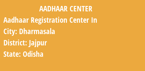 Aadhaar Registration Centres in Dharmasala, Jajpur, Odisha State