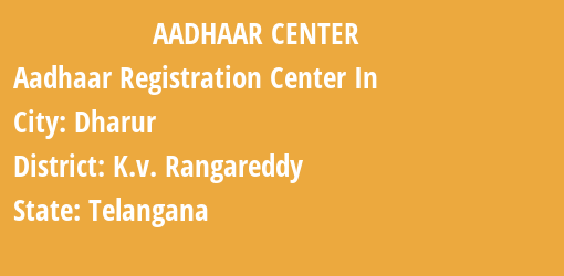 Aadhaar Registration Centres in Dharur, K.v. Rangareddy, Telangana State