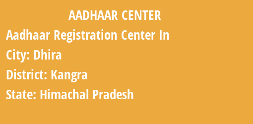 Aadhaar Registration Centres in Dhira, Kangra, Himachal Pradesh State