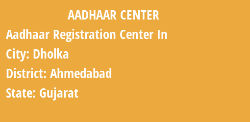 Aadhaar Registration Centres in Dholka, Ahmedabad, Gujarat State