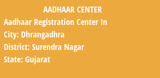 Aadhaar Registration Centres in Dhrangadhra, Surendra Nagar, Gujarat State