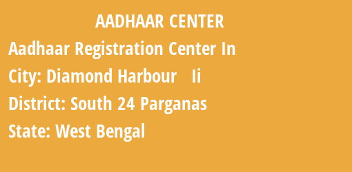 Aadhaar Registration Centres in Diamond Harbour Ii, South 24 Parganas, West Bengal State