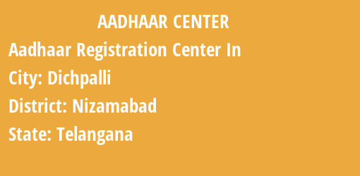 Aadhaar Registration Centres in Dichpalli, Nizamabad, Telangana State