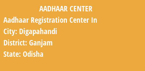 Aadhaar Registration Centres in Digapahandi, Ganjam, Odisha State