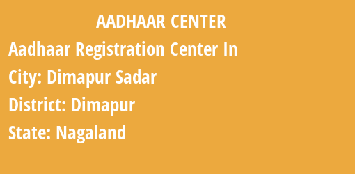 Aadhaar Registration Centres in Dimapur Sadar, Dimapur, Nagaland State