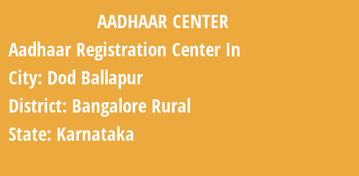 Aadhaar Registration Centres in Dod Ballapur, Bangalore Rural, Karnataka State