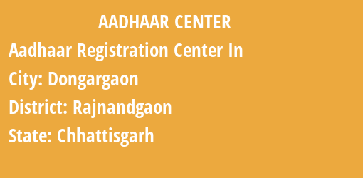 Aadhaar Registration Centres in Dongargaon, Rajnandgaon, Chhattisgarh State