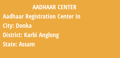 Aadhaar Registration Centres in Donka, Karbi Anglong, Assam State