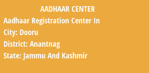 Aadhaar Registration Centres in Dooru, Anantnag, Jammu And Kashmir State