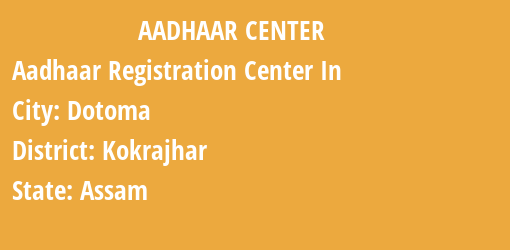 Aadhaar Registration Centres in Dotoma, Kokrajhar, Assam State