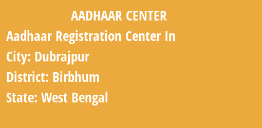 Aadhaar Registration Centres in Dubrajpur, Birbhum, West Bengal State